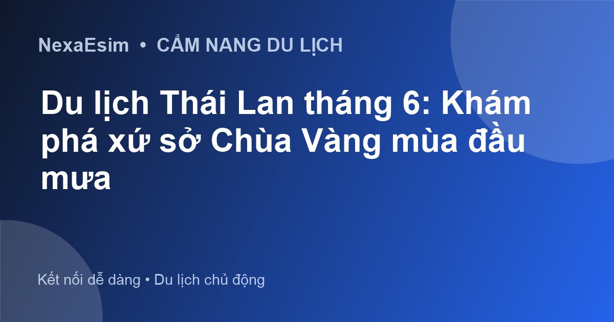 Du lịch Thái Lan tháng 6: Khám phá xứ sở Chùa Vàng mùa đầu mưa - Hướng dẫn sử dụng eSim