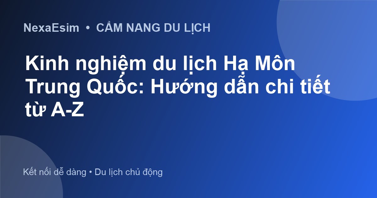 Kinh nghiệm du lịch Hạ Môn Trung Quốc: Hướng dẫn chi tiết từ A-Z - Hướng dẫn sử dụng eSim