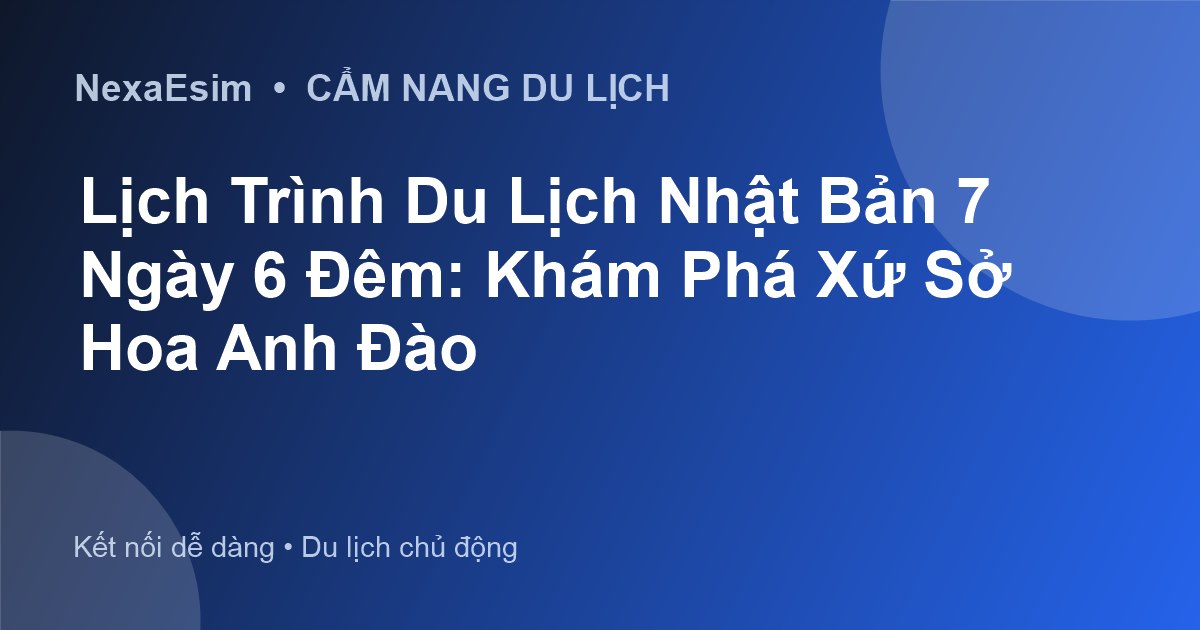Lịch Trình Du Lịch Nhật Bản 7 Ngày 6 Đêm: Khám Phá Xứ Sở Hoa Anh Đào - Hướng dẫn sử dụng eSim