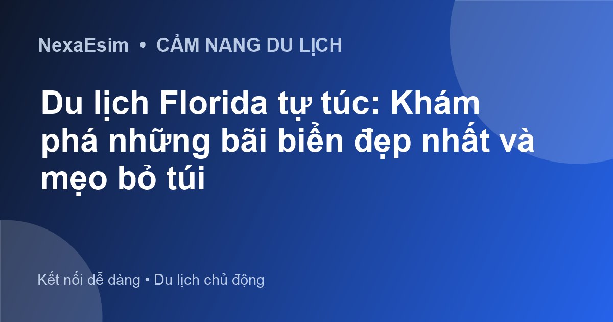 Du lịch Florida tự túc: Khám phá những bãi biển đẹp nhất và mẹo bỏ túi - Hướng dẫn sử dụng eSim