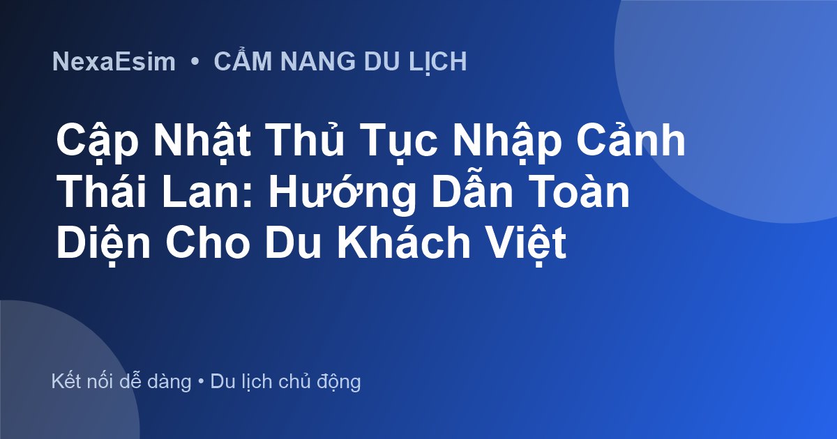 Cập Nhật Thủ Tục Nhập Cảnh Thái Lan: Hướng Dẫn Toàn Diện Cho Du Khách Việt