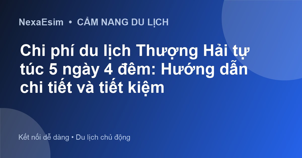 Chi phí du lịch Thượng Hải tự túc 5 ngày 4 đêm: Hướng dẫn chi tiết và tiết kiệm - Hướng dẫn sử dụng eSim