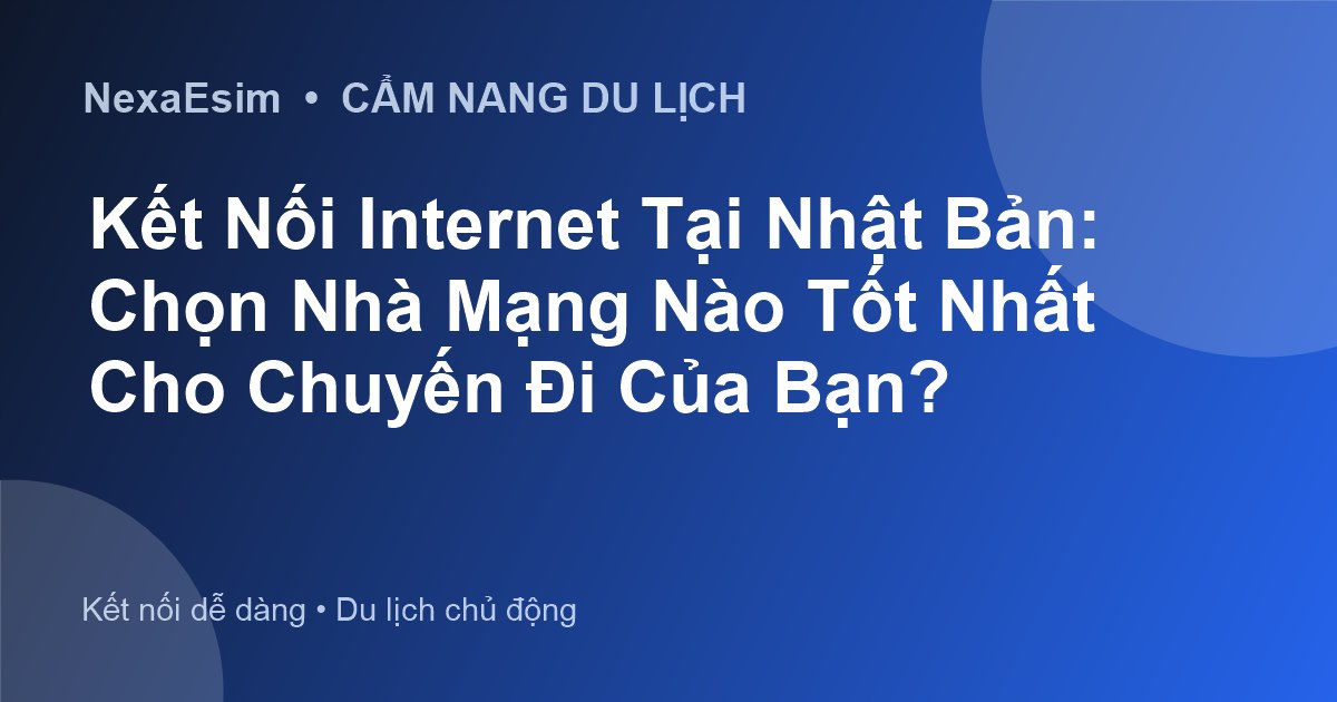 Kết Nối Internet Tại Nhật Bản: Chọn Nhà Mạng Nào Tốt Nhất Cho Chuyến Đi Của Bạn?