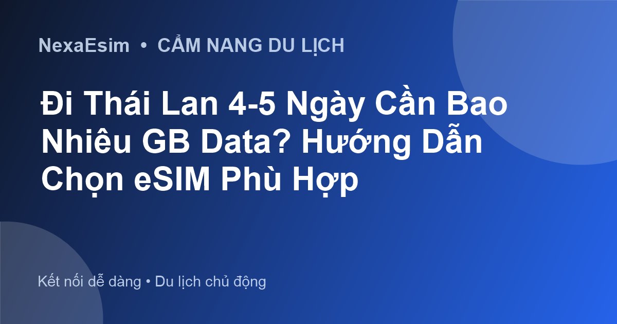 Đi Thái Lan 4-5 Ngày Cần Bao Nhiêu GB Data? Hướng Dẫn Chọn eSIM Phù Hợp - Hướng dẫn sử dụng eSim