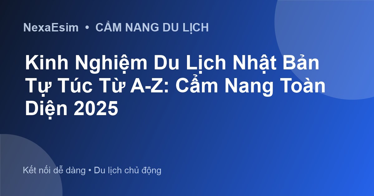 Kinh Nghiệm Du Lịch Nhật Bản Tự Túc Từ A-Z: Cẩm Nang Toàn Diện 2025 - Hướng dẫn sử dụng eSim
