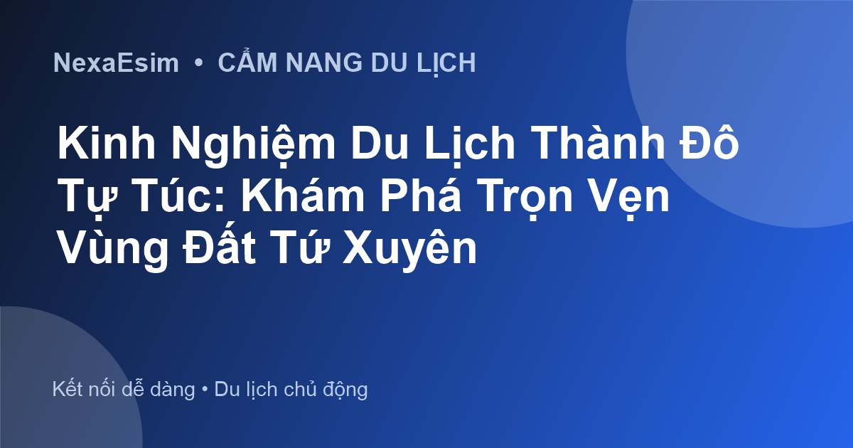 Kinh Nghiệm Du Lịch Thành Đô Tự Túc: Khám Phá Trọn Vẹn Vùng Đất Tứ Xuyên - Hướng dẫn sử dụng eSim