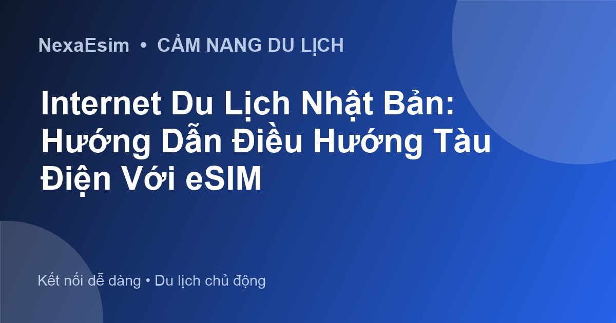 Internet Du Lịch Nhật Bản: Hướng Dẫn Điều Hướng Tàu Điện Với eSIM