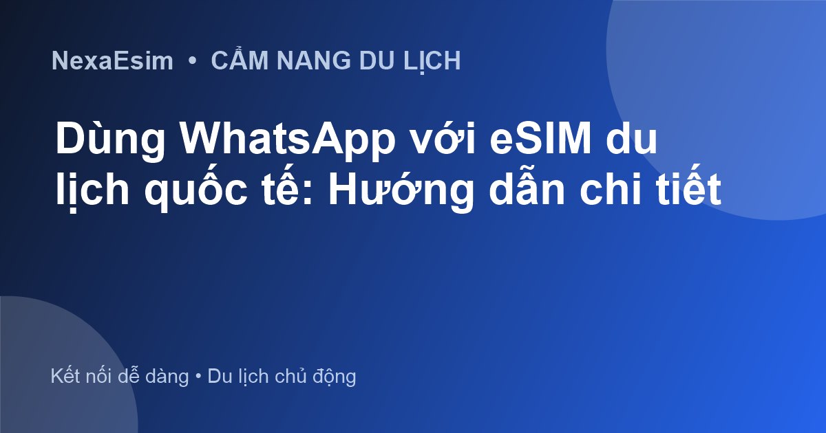 Dùng WhatsApp với eSIM du lịch quốc tế: Hướng dẫn chi tiết
