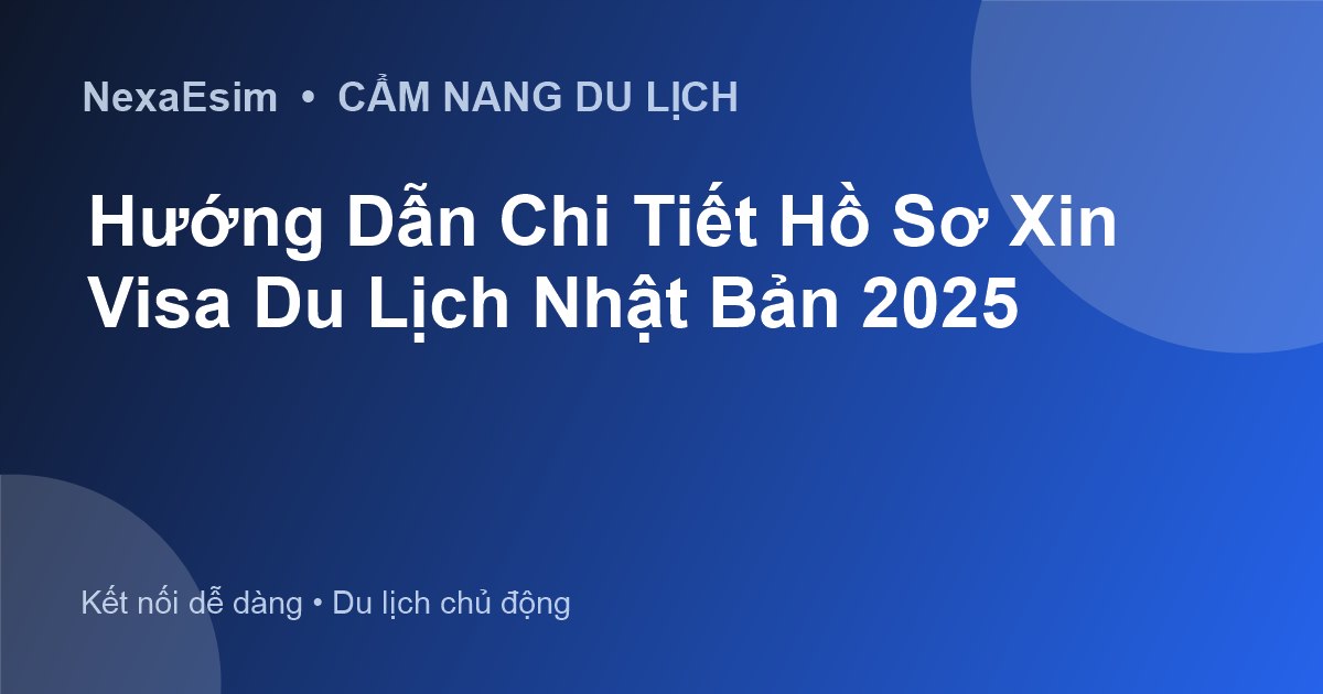 Hướng Dẫn Chi Tiết Hồ Sơ Xin Visa Du Lịch Nhật Bản 2025 - Hướng dẫn sử dụng eSim