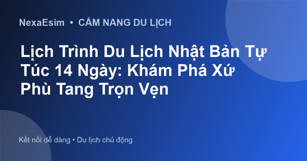 Lịch Trình Du Lịch Nhật Bản Tự Túc 14 Ngày: Khám Phá Xứ Phù Tang Trọn Vẹn - Hướng dẫn sử dụng eSim