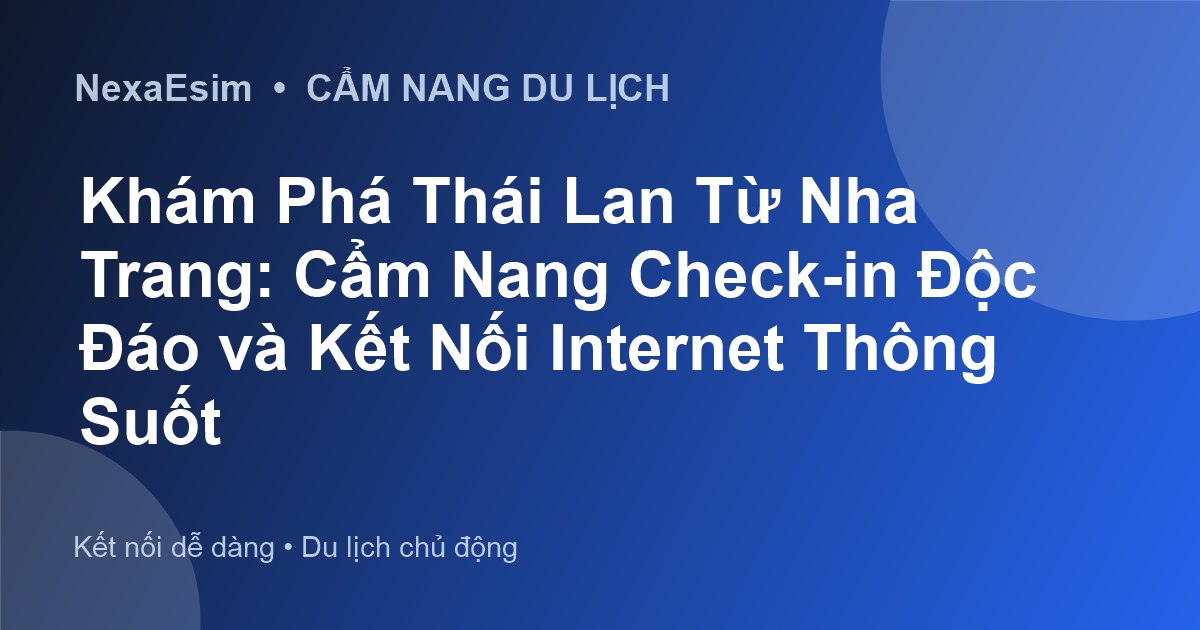 Khám Phá Thái Lan Từ Nha Trang: Cẩm Nang Check-in Độc Đáo và Kết Nối Internet Thông Suốt - Hướng dẫn sử dụng eSim