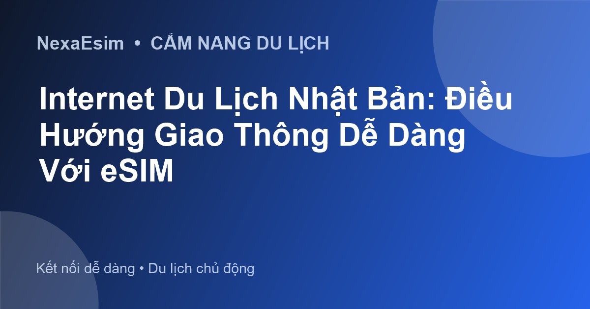 Internet Du Lịch Nhật Bản: Điều Hướng Giao Thông Dễ Dàng Với eSIM