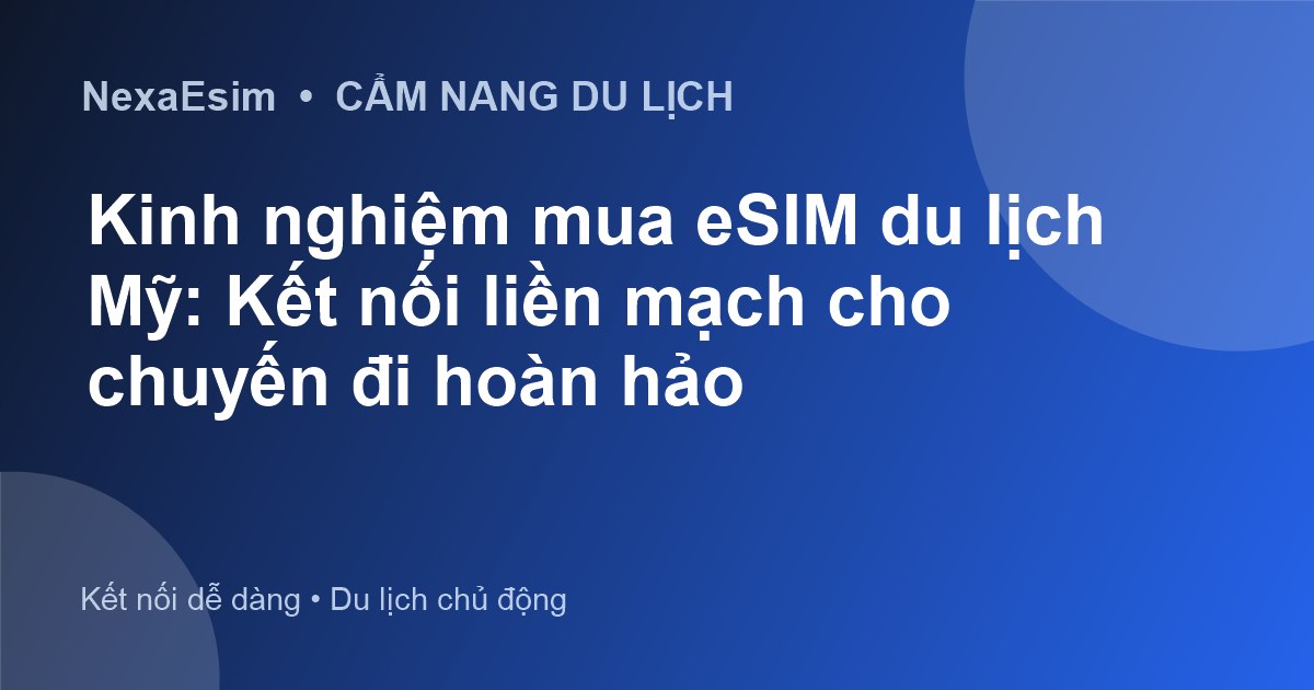 Kinh nghiệm mua eSIM du lịch Mỹ: Kết nối liền mạch cho chuyến đi hoàn hảo - Hướng dẫn sử dụng eSim