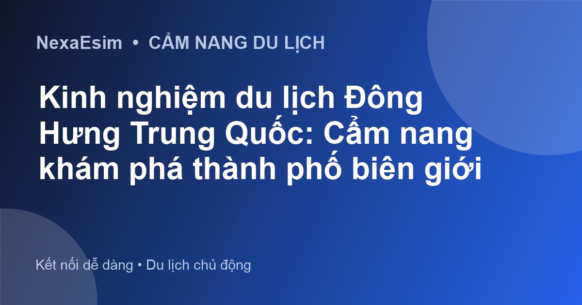 Cẩm Nang Du Lịch Đông Hưng Trung Quốc: Từ A Đến Z Cho Chuyến Đi Trọn Vẹn - Hướng dẫn sử dụng eSim
