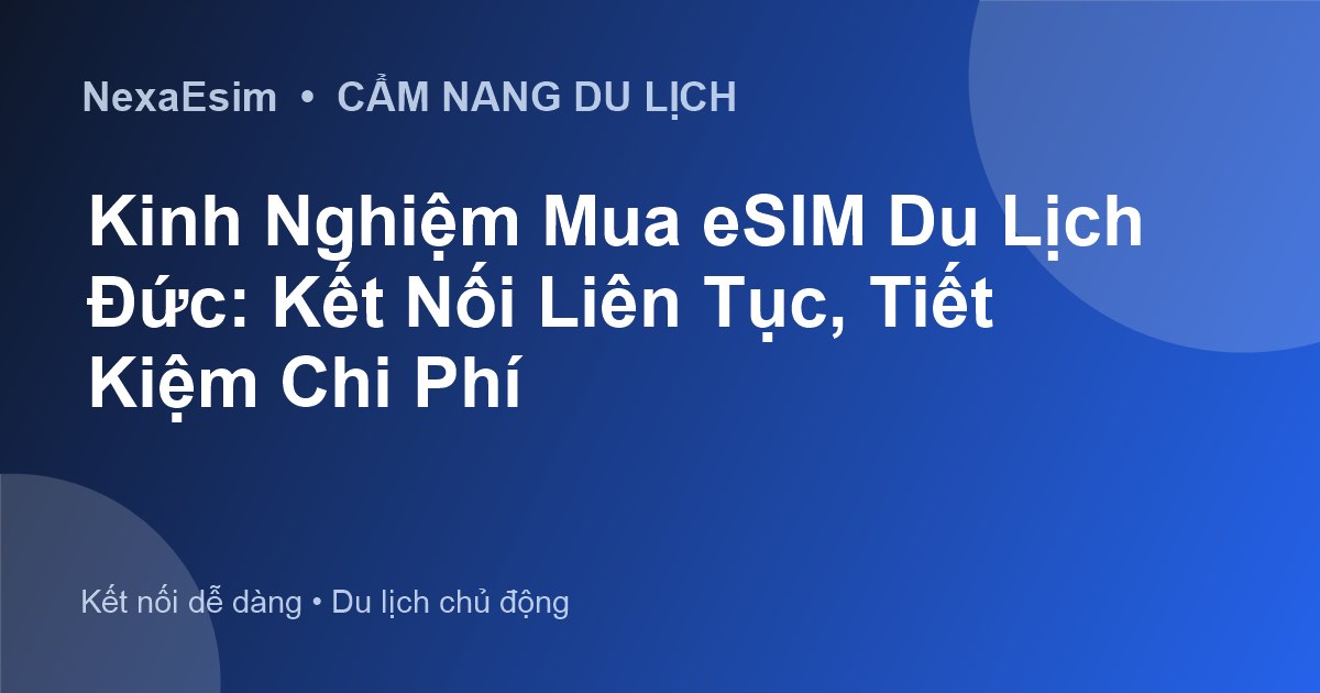 Kinh Nghiệm Mua eSIM Du Lịch Đức: Kết Nối Liên Tục, Tiết Kiệm Chi Phí - Hướng dẫn sử dụng eSim