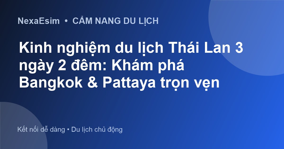 Kinh nghiệm du lịch Thái Lan 3 ngày 2 đêm: Khám phá Bangkok & Pattaya trọn vẹn - Hướng dẫn sử dụng eSim