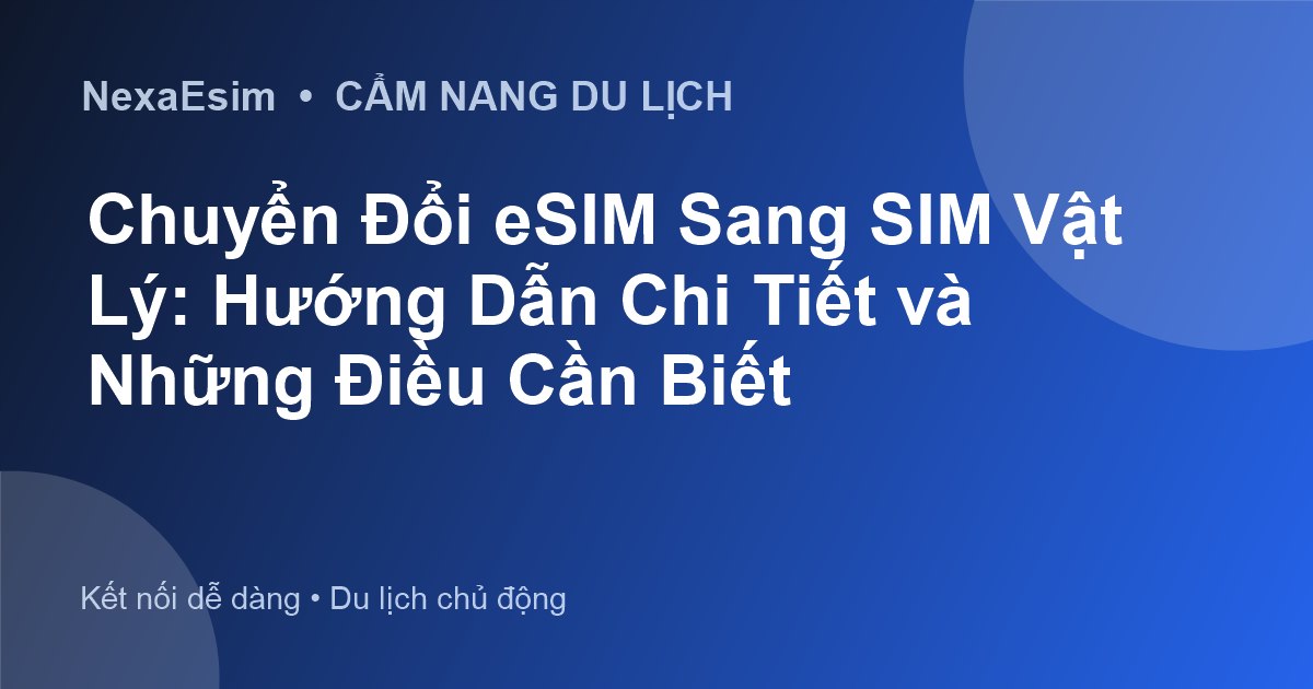 Chuyển Đổi eSIM Sang SIM Vật Lý: Hướng Dẫn Chi Tiết và Những Điều Cần Biết - Hướng dẫn sử dụng eSim