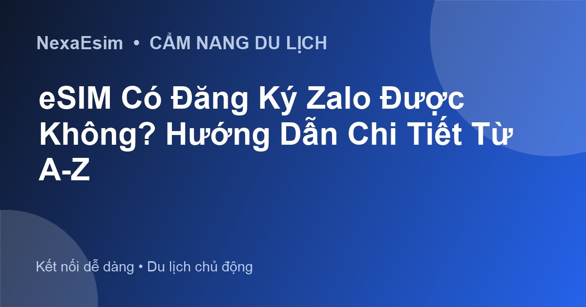 eSIM Có Đăng Ký Zalo Được Không? Hướng Dẫn Chi Tiết Từ A-Z - Hướng dẫn sử dụng eSim