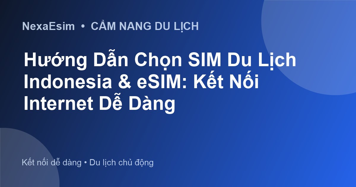 Hướng Dẫn Chọn SIM Du Lịch Indonesia & eSIM: Kết Nối Internet Dễ Dàng - Hướng dẫn sử dụng eSim