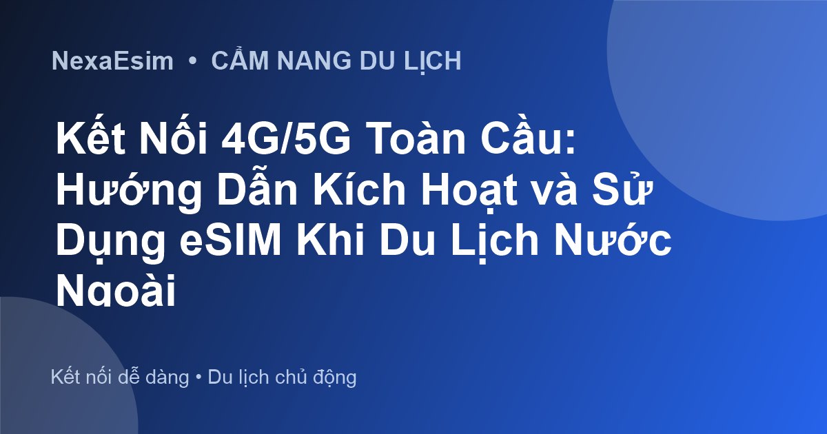 eSIM Du Lịch Quốc Tế: Hướng Dẫn Kích Hoạt và Sử Dụng 4G Nhanh Chóng Mọi Nơi - Hướng dẫn sử dụng eSim