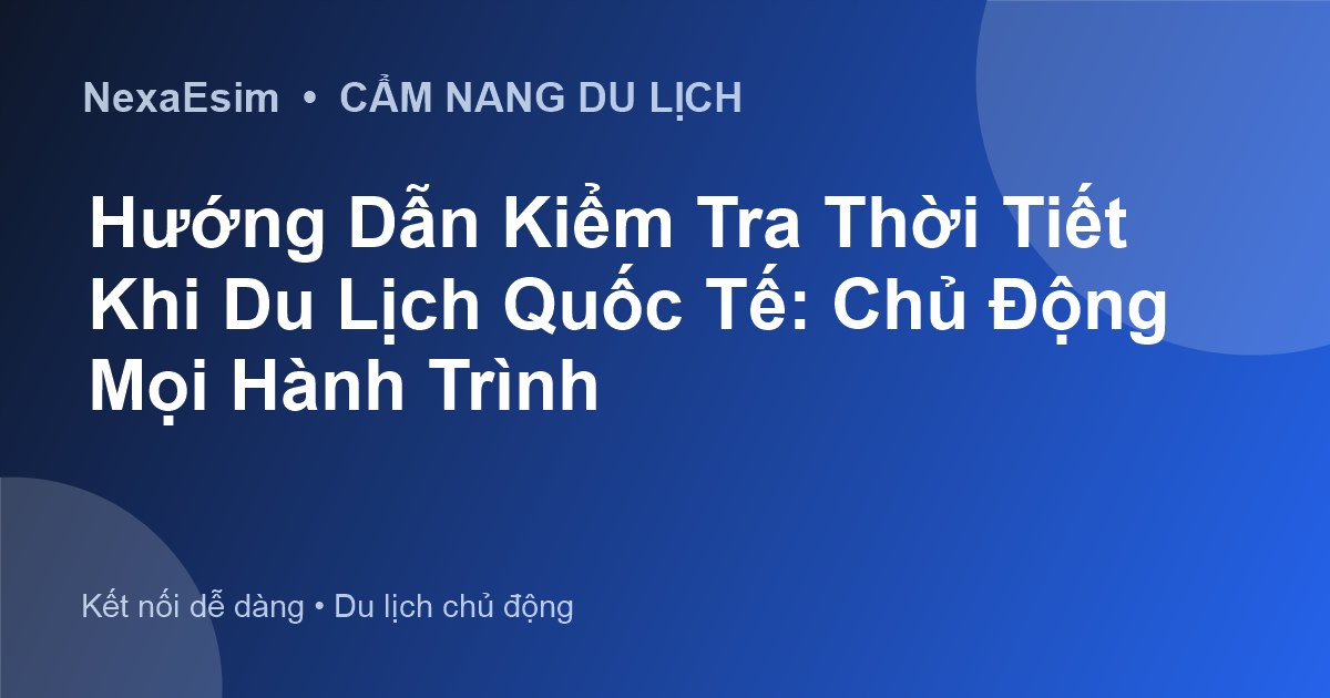 Hướng Dẫn Chi Tiết Cách Kiểm Tra Thời Tiết Khi Du Lịch Nước Ngoài Hiệu Quả - Hướng dẫn sử dụng eSim