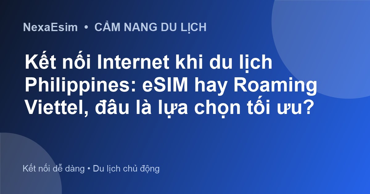 Kết Nối Internet Tại Philippines: eSIM Du Lịch Hay Roaming Viettel Tối Ưu Hơn?