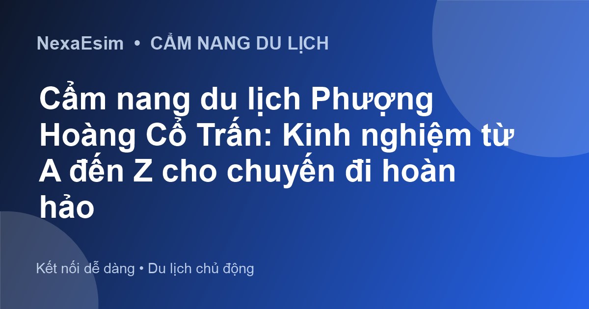 Kinh nghiệm du lịch Phượng Hoàng Cổ Trấn: Cẩm nang từ A đến Z cho chuyến đi hoàn hảo - Hướng dẫn sử dụng eSim