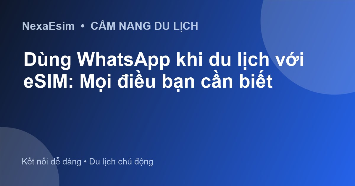 Dùng WhatsApp khi du lịch với eSIM: Mọi điều bạn cần biết