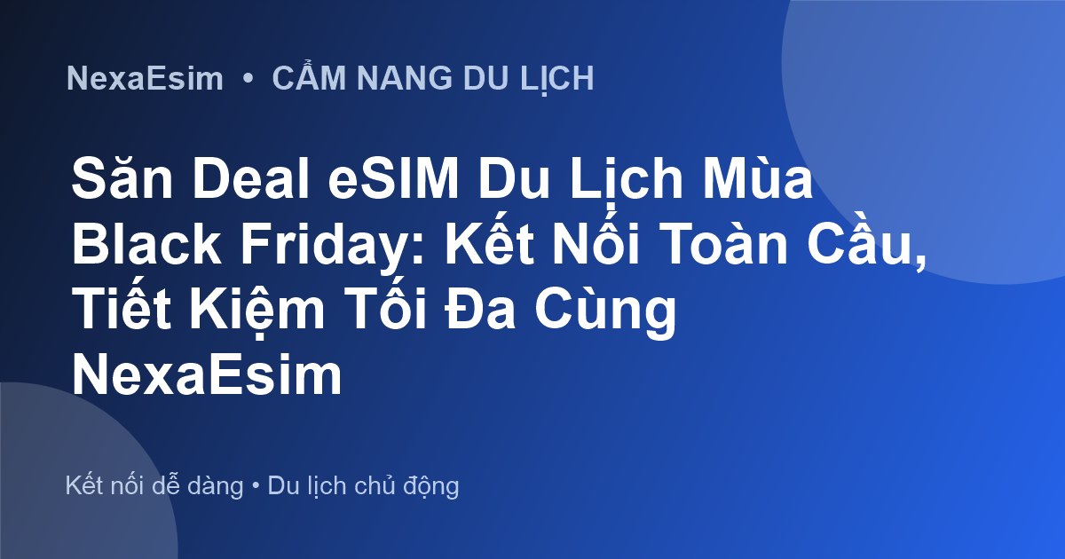 Kết Nối Không Gián Đoạn: Hướng Dẫn Toàn Diện về eSIM Du Lịch Quốc Tế - Hướng dẫn sử dụng eSim