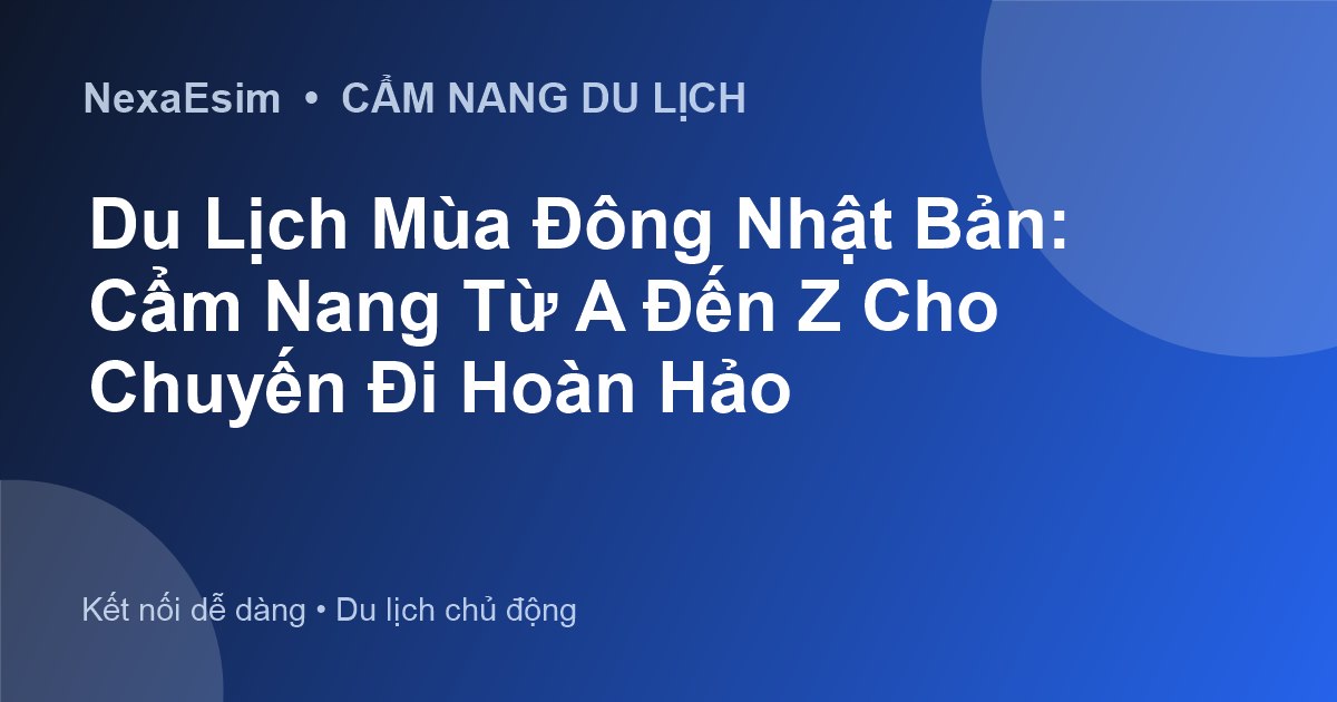 Du Lịch Mùa Đông Nhật Bản: Khám Phá Tuyết Trắng và Lễ Hội - Hướng dẫn sử dụng eSim