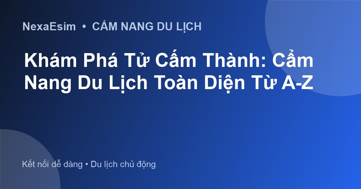 Khám Phá Tử Cấm Thành: Cẩm Nang Du Lịch Toàn Diện Từ A-Z - Hướng dẫn sử dụng eSim