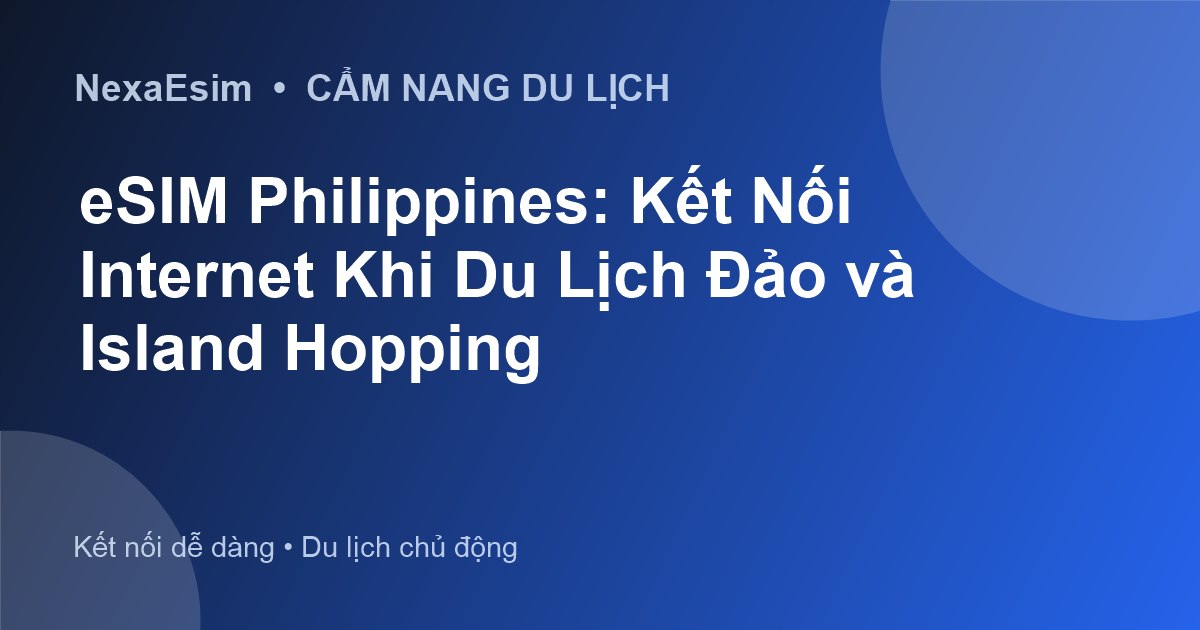 eSIM Philippines: Kết Nối Internet Khi Du Lịch Đảo và Island Hopping - Hướng dẫn sử dụng eSim