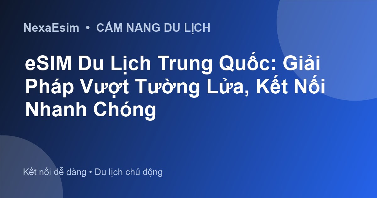 eSIM Du Lịch Trung Quốc: Giải Pháp Vượt Tường Lửa, Kết Nối Nhanh Chóng - Hướng dẫn sử dụng eSim