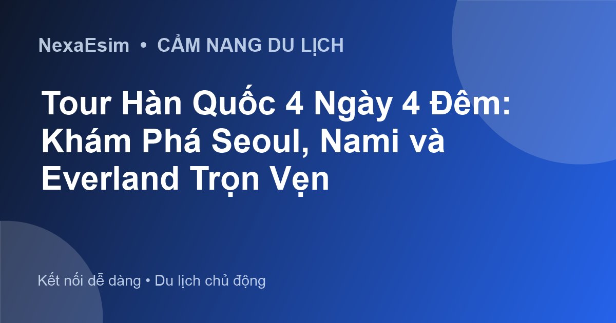 Tour Hàn Quốc 4 Ngày 4 Đêm: Khám Phá Seoul, Nami và Everland Trọn Vẹn - Hướng dẫn sử dụng eSim