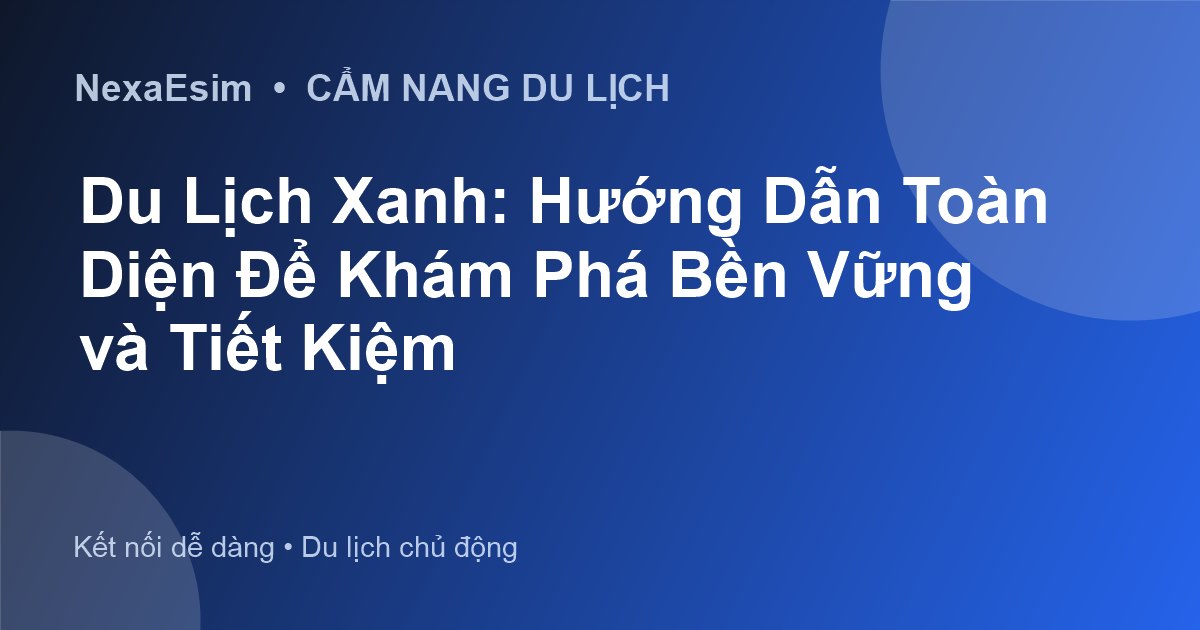 Du Lịch Xanh: Hướng Dẫn Toàn Diện Cho Chuyến Đi Bền Vững và Ý Nghĩa - Hướng dẫn sử dụng eSim