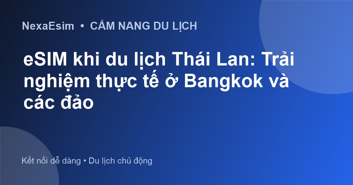 eSIM khi du lịch Thái Lan: Trải nghiệm thực tế ở Bangkok và các đảo - Hướng dẫn sử dụng eSim