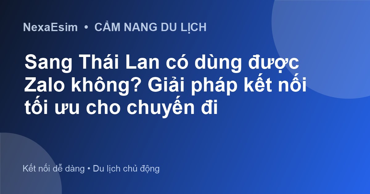 Sang Thái Lan có dùng được Zalo không? Giải pháp kết nối tối ưu cho chuyến đi