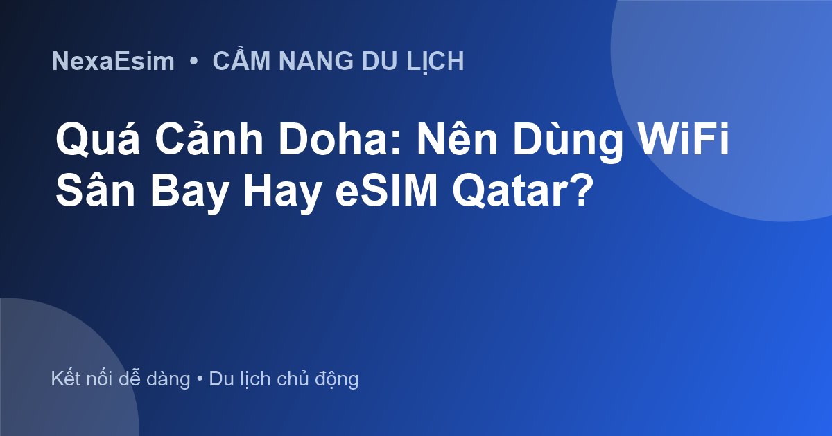 Quá Cảnh Doha: Nên Dùng WiFi Sân Bay Hay eSIM Qatar? - Hướng dẫn sử dụng eSim