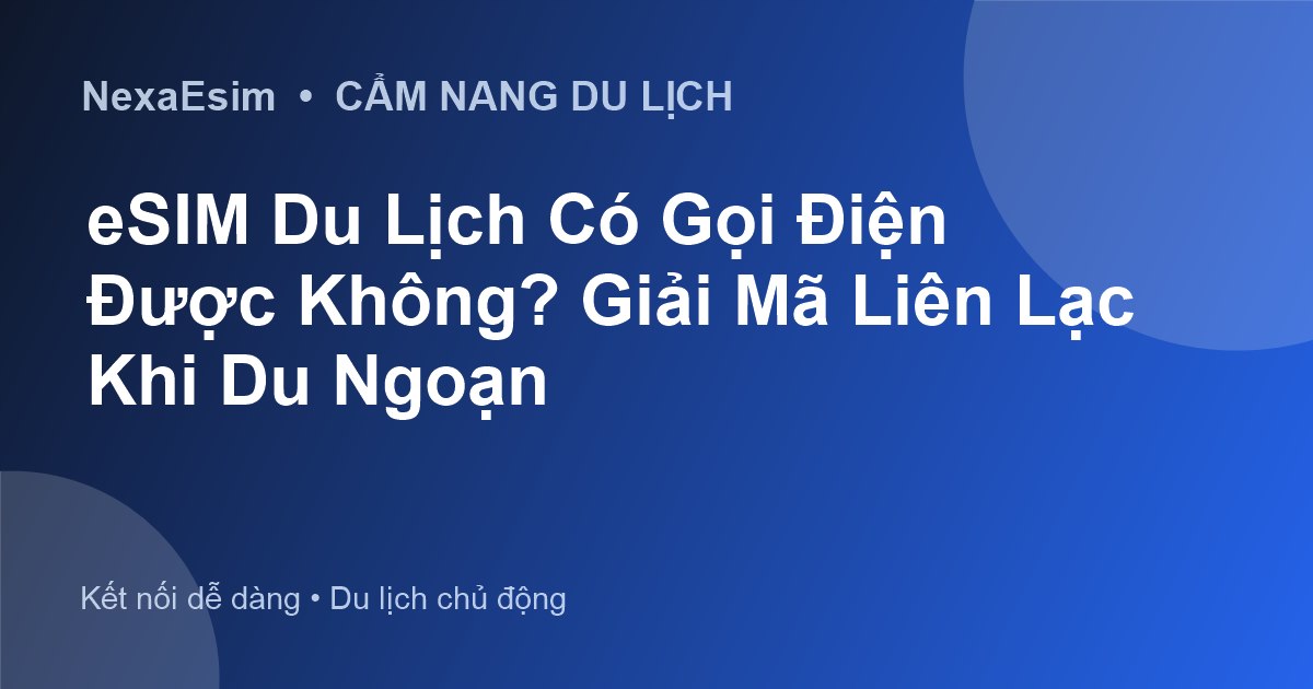 eSIM Du Lịch Có Gọi Điện Được Không? Giải Mã Liên Lạc Khi Du Ngoạn - Hướng dẫn sử dụng eSim