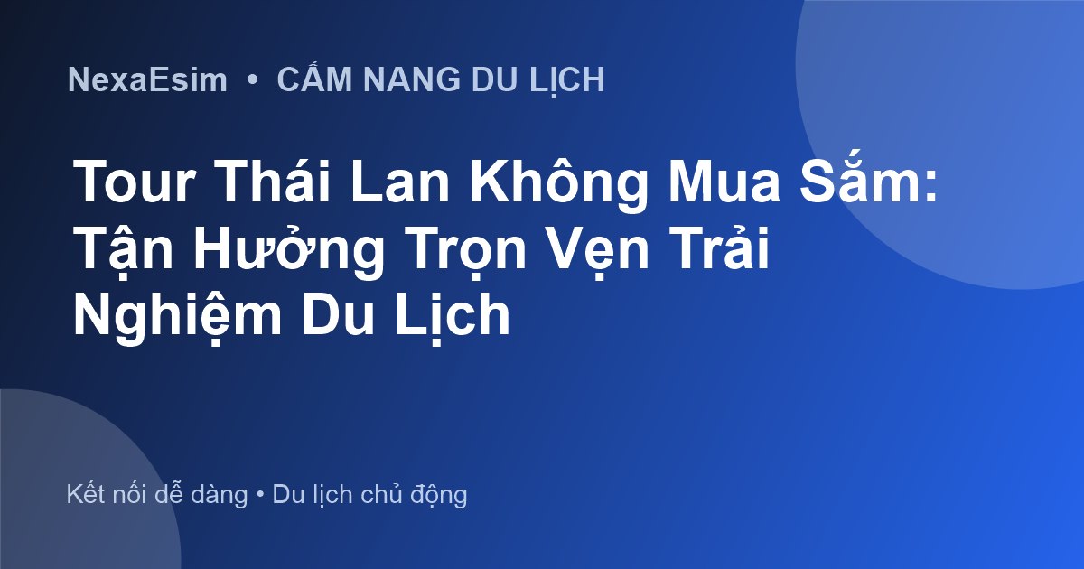 Tour Thái Lan Không Mua Sắm: Tận Hưởng Trọn Vẹn Trải Nghiệm Du Lịch - Hướng dẫn sử dụng eSim