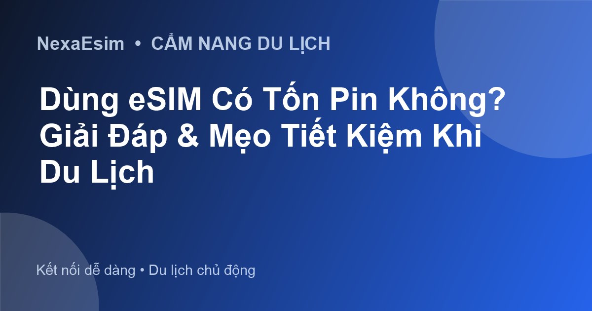 Dùng eSIM Có Tốn Pin Không? Giải Đáp & Mẹo Tiết Kiệm Khi Du Lịch - Hướng dẫn sử dụng eSim