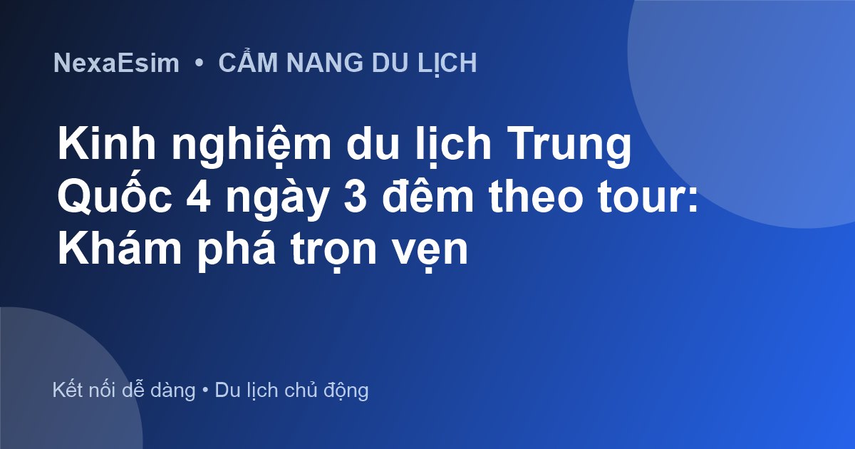 Kinh nghiệm du lịch Trung Quốc 4 ngày 3 đêm theo tour: Khám phá trọn vẹn - Hướng dẫn sử dụng eSim