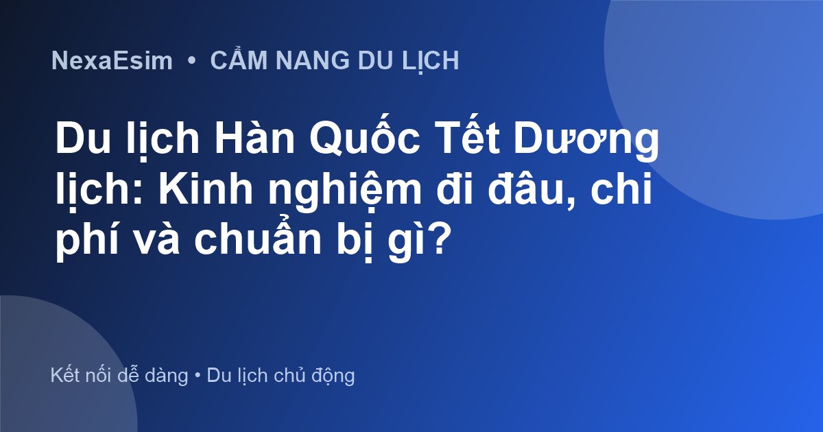 Du Lịch Hàn Quốc Tết Dương Lịch: Cẩm Nang Trải Nghiệm Mùa Đông và Chuẩn Bị Toàn Diện - Hướng dẫn sử dụng eSim