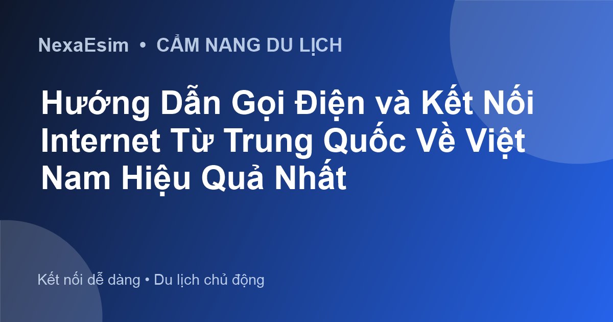 Hướng Dẫn Chi Tiết Cách Gọi Từ Trung Quốc Về Việt Nam Hiệu Quả Nhất