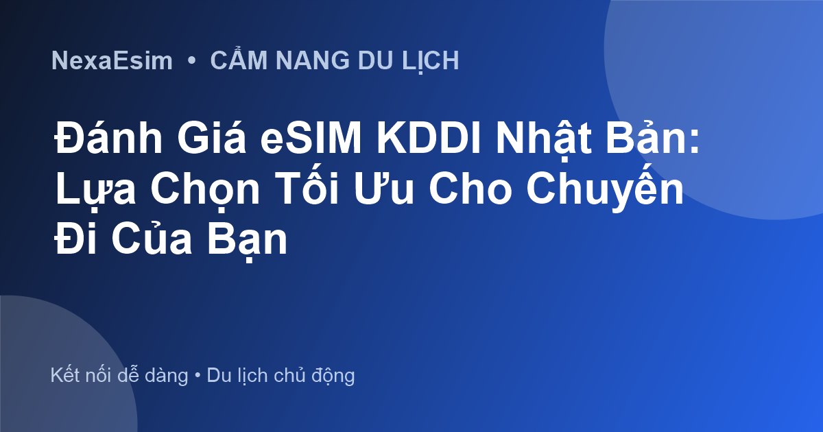 Đánh Giá eSIM KDDI Nhật Bản: Lựa Chọn Tối Ưu Cho Chuyến Đi Của Bạn - Hướng dẫn sử dụng eSim