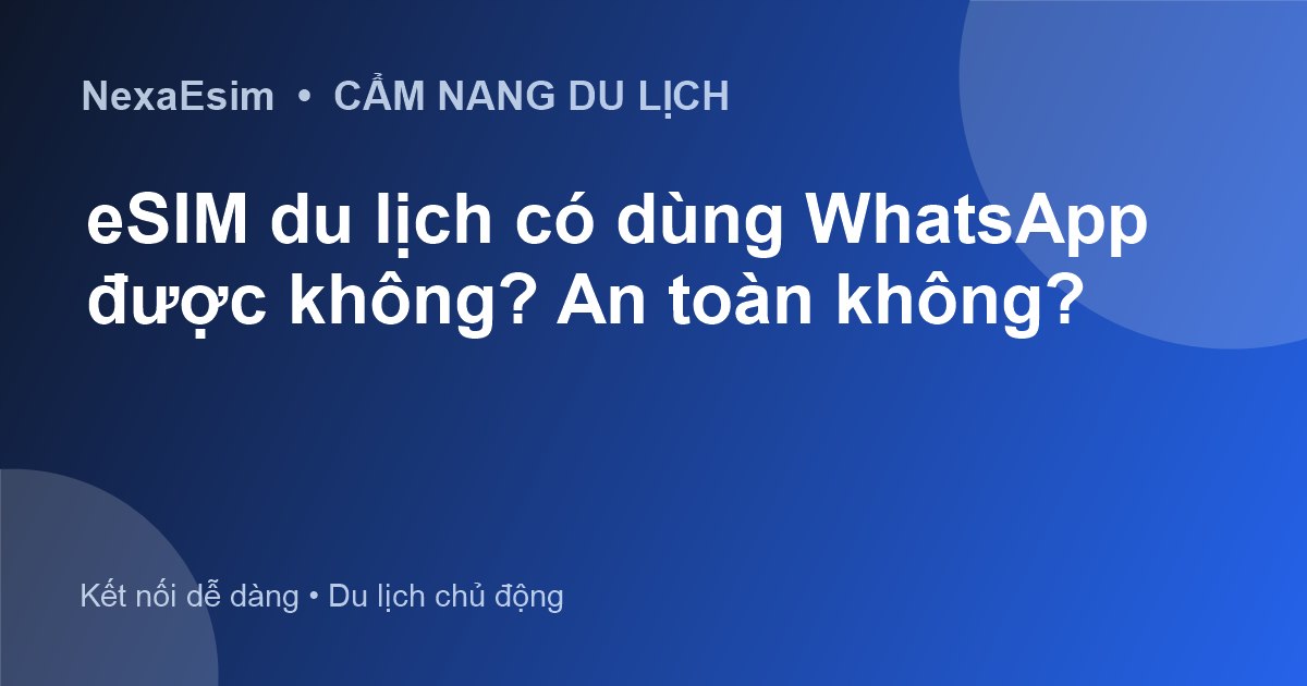 eSIM du lịch có dùng WhatsApp được không? An toàn không?