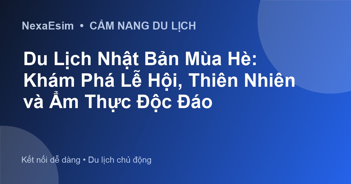 Du Lịch Nhật Bản Mùa Hè: Khám Phá Lễ Hội, Thiên Nhiên và Ẩm Thực Độc Đáo - Hướng dẫn sử dụng eSim