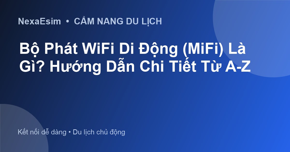 Bộ Phát WiFi Di Động Là Gì? Hướng Dẫn Toàn Diện Cho Du Khách