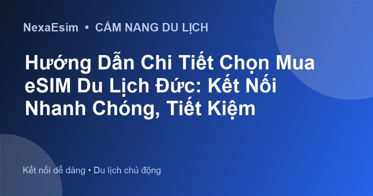 Hướng Dẫn Chi Tiết Chọn Mua eSIM Du Lịch Đức: Kết Nối Nhanh Chóng, Tiết Kiệm - Hướng dẫn sử dụng eSim