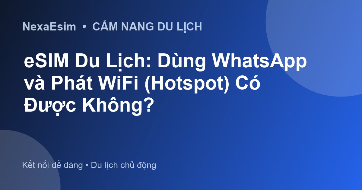 eSIM và WhatsApp: Giải pháp liên lạc không gián đoạn khi du lịch quốc tế